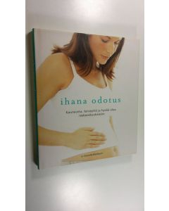 Kirjailijan Jo Glanville-Blackburn käytetty kirja Ihana odotus : kauneutta, terveyttä ja hyvää oloa raskauskuukausiin