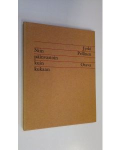 Kirjailijan Jyrki Pellinen käytetty kirja Niin päinvastoin kuin kukaan