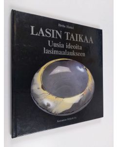 Kirjailijan Birthe Hattel käytetty kirja Lasin taikaa : uusia ideoita lasimaalaukseen