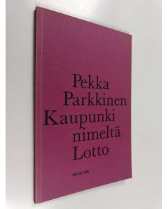 Kirjailijan Pekka Parkkinen käytetty kirja Kaupunki nimeltä Lotto