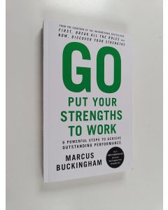 Kirjailijan Marcus Buckingham käytetty kirja Go Put Your Strengths to Work - 6 Powerful Steps to Achieve Outstanding Performance