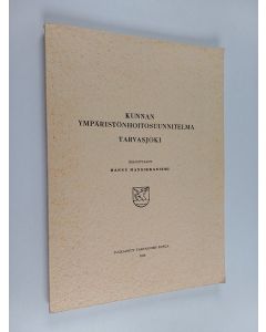 Kirjailijan Hannu Mansikkaniemi käytetty kirja Kunnan ympäristönhoitosuunnitelma : Tarvasjoki