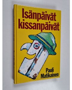 Kirjailijan Pauli Matikainen käytetty kirja Isänpäivät kissanpäivät