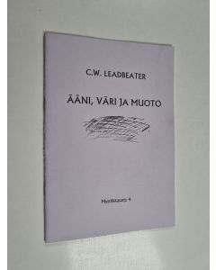 Kirjailijan C.W. Leadbeater käytetty teos Ääni, väri ja muoto