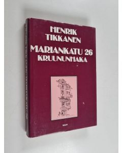 Kirjailijan Henrik Tikkanen käytetty kirja Mariankatu 26 : Kruununhaka