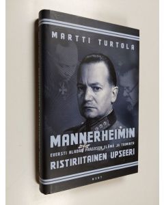 Kirjailijan Martti Turtola käytetty kirja Mannerheimin ristiriitainen upseeri : eversti Aladar Paasosen elämä ja toiminta