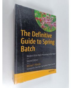 Kirjailijan Michael Minella käytetty kirja The Definitive Guide to Spring Batch - Modern Finite Batch Processing in the Cloud