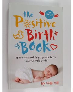 Kirjailijan Milli Hill käytetty kirja The Positive Birth Book - A New Approach to Pregnancy, Birth and the Early Weeks