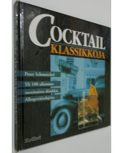 Kirjailijan Peter Schmoeckel käytetty kirja Cocktailklassikkoja : yli 100 aikamme suosituinta drinkkiä : alkuperäisohjeita