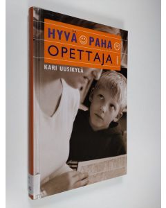 Kirjailijan Kari Uusikylä käytetty kirja Hyvä, paha opettaja