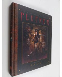 Kirjailijan Cyril Brom käytetty kirja The Plucker : an illustrated novel by Brom