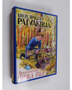 Kirjailijan Aleksanteri Ahola-Valo käytetty kirja Koulupojan päiväkirja Osa 3, 1.8.1909-31.12.1910