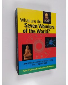 Kirjailijan Peter D'Epiro & Mary Desmond Pinkowish käytetty kirja What are the Seven Wonders of the World? - And Other Great Cultural Lists - Fully Described