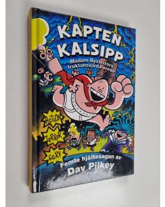 Kirjailijan Dav Pilkey käytetty kirja Kapten Kalsipp - madam Byxterrors fruktansvärda vrede : femte hjältesagan