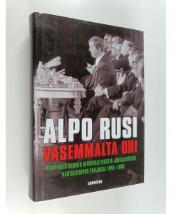 Kirjailijan Alpo M. Rusi käytetty kirja Vasemmalta ohi : kamppailu Suomen ulkopoliittisesta johtajuudesta rautaesiripun varjossa 1945-1990