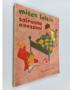 Kirjailijan Nina Morel käytetty kirja Miten leikin sairaana ollessani 2 : askartelutehtäviä ja leikkejä 6-13-vuotiaille lapsille