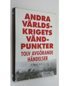 Kirjailijan P. M. H. Bell käytetty kirja Andra världskrigets vändpunkter tolv avgörande händelser (ERINOMAINEN)