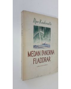 Kirjailijan Ilpo Kaukovalta käytetty kirja Medan fanorna fladdrar