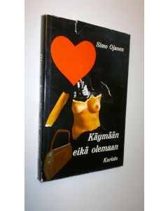 Kirjailijan Simo Ojanen käytetty kirja Käymään eikä olemaan