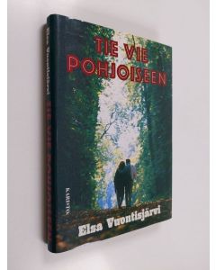 Kirjailijan Elsa Vuontisjärvi käytetty kirja Tie vie pohjoiseen