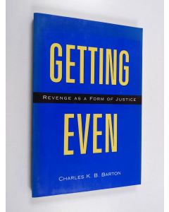Kirjailijan Charles K. B. Barton käytetty kirja Getting even : revenge as a form of justice