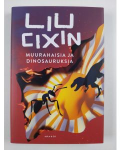 Kirjailijan Cixin Liu uusi kirja Muurahaisia ja dinosauruksia (UUDENVEROINEN)