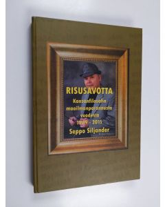 Kirjailijan Seppo Siljander käytetty kirja Risusavotta : kansanfilosofin maailmanparannusta vuosilta 1969-2015 - Kansanfilosofin maailmanparannusta vuodesta 1969-2015