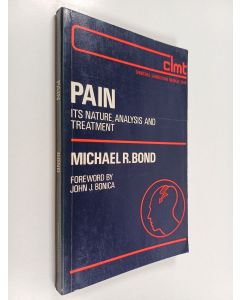 Kirjailijan Michael R. Bond käytetty kirja Pain : its nature, analysis and treatment