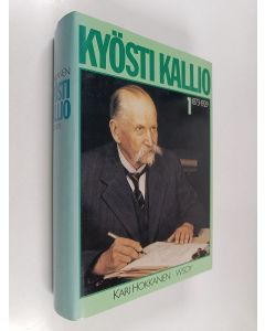 Kirjailijan Kari Hokkanen käytetty kirja Kyösti Kallio 1 : 1873-1929