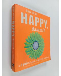 Kirjailijan Karen Salmansohn käytetty kirja How to Be Happy, Dammit - A Cynic's Guide to Spiritual Happiness