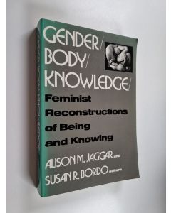 Kirjailijan Susan Bordo & Alison M. Jaggar ym. käytetty kirja Gender/body/knowledge - Feminist Reconstructions of Being and Knowing