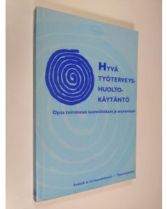 käytetty kirja Hyvä työterveyshuoltokäytäntö : opas toiminnan suunnitteluun ja seurantaan