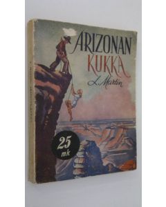 Kirjailijan L. Martin käytetty kirja Arizonan kukka = (A flower of Arizona) : erään uskomattoman seikkailun tarina villistä lännestä