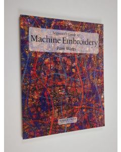 Kirjailijan Pam Watts käytetty kirja Beginner's guide to machine embroidery