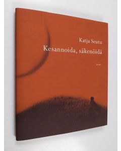 Kirjailijan Katja Seutu uusi kirja Kesannoida, säkenöidä : runoja (UUSI)