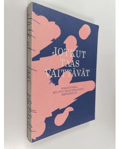 käytetty kirja Jotkut taas väittävät: kirjoituksia kulttuurijournalismin mestareilta