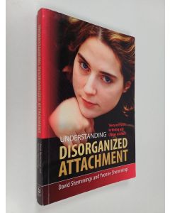 Kirjailijan David Shemmings käytetty kirja Understanding disorganized attachment : theory and practice for working with children and adults