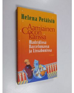 Kirjailijan Helena Petäistö käytetty kirja Aamiainen Cocon kanssa : Madridissa, Barcelonassa ja Lissabonissa