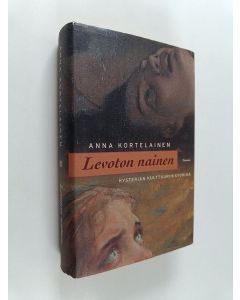 Kirjailijan Anna Kortelainen käytetty kirja Levoton nainen : hysterian kulttuurihistoriaa