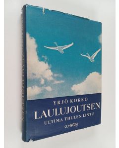 Kirjailijan Yrjö Kokko käytetty kirja Laulujoutsen : ultima thulen lintu