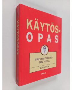 Kirjailijan Caroline Tiger käytetty kirja Käytösopas : uuden ajan tapatietoa tavattomille