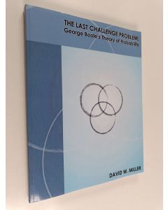 Kirjailijan David W. Miller käytetty kirja The Last Challenge Problem : George Boole's Theory of Probability