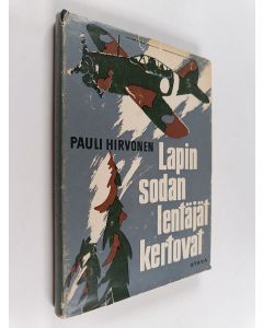 Kirjailijan Pauli Hirvonen käytetty kirja Lapin sodan lentäjät kertovat