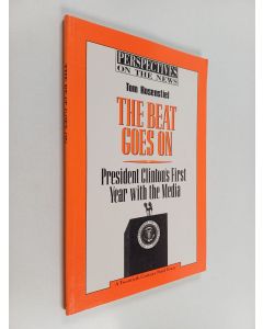 Kirjailijan Tom Rosenstiel käytetty kirja The beat goes on : president Clinton's first year with the media