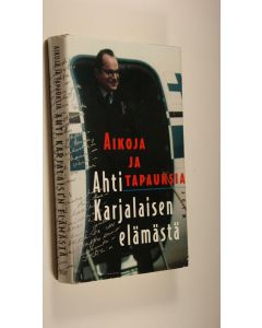 Kirjailijan Ahti Karjalainen käytetty kirja Aikoja ja tapauksia Ahti Karjalaisen elämästä