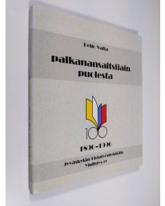 Kirjailijan Reijo Valta käytetty kirja Palkanansaitsijain puolesta : Jyväskylän kirjatyöntekijäin yhdistys 1971-1995