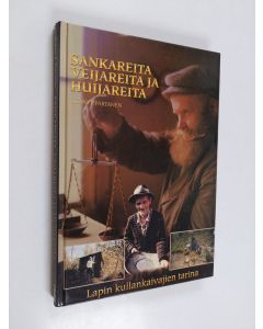 Kirjailijan Seppo J. Partanen käytetty kirja Sankareita, veijareita ja huijareita : Lapin kullankaivajien tarina