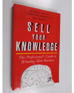 Kirjailijan Monica Nicou käytetty kirja Sell your knowledge : the professional's guide to winning more business