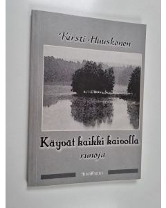 Kirjailijan Kirsti Huuskonen käytetty kirja Käyvät kaikki kaivolla : runoja