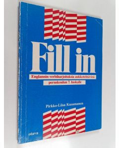 Kirjailijan Pirkko-Liisa Kuosmanen käytetty kirja Fill in : englannin verbiharjoituksia aukkotehtävinä peruskoulun 7. luokalle